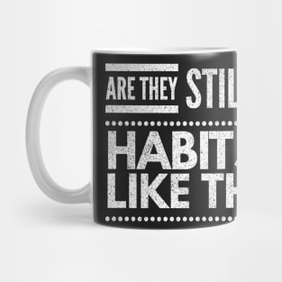 are they still bad habits if I like them? Mug